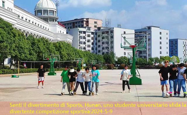 Senti il ​​divertimento di Sports, Hunan, uno studente universitario sfida la divertente competizione sportiva